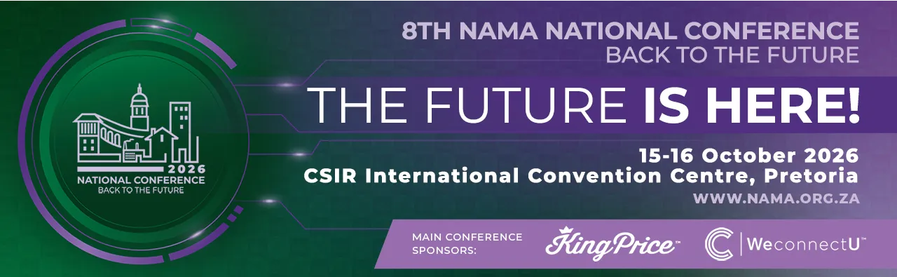 8th NAMA National Conference, Back to the Future: the future is here! 15-16 October 2026, CSIR International Convention Centre, Pretoria. Main conference sponsors King Price and WeconnectU.