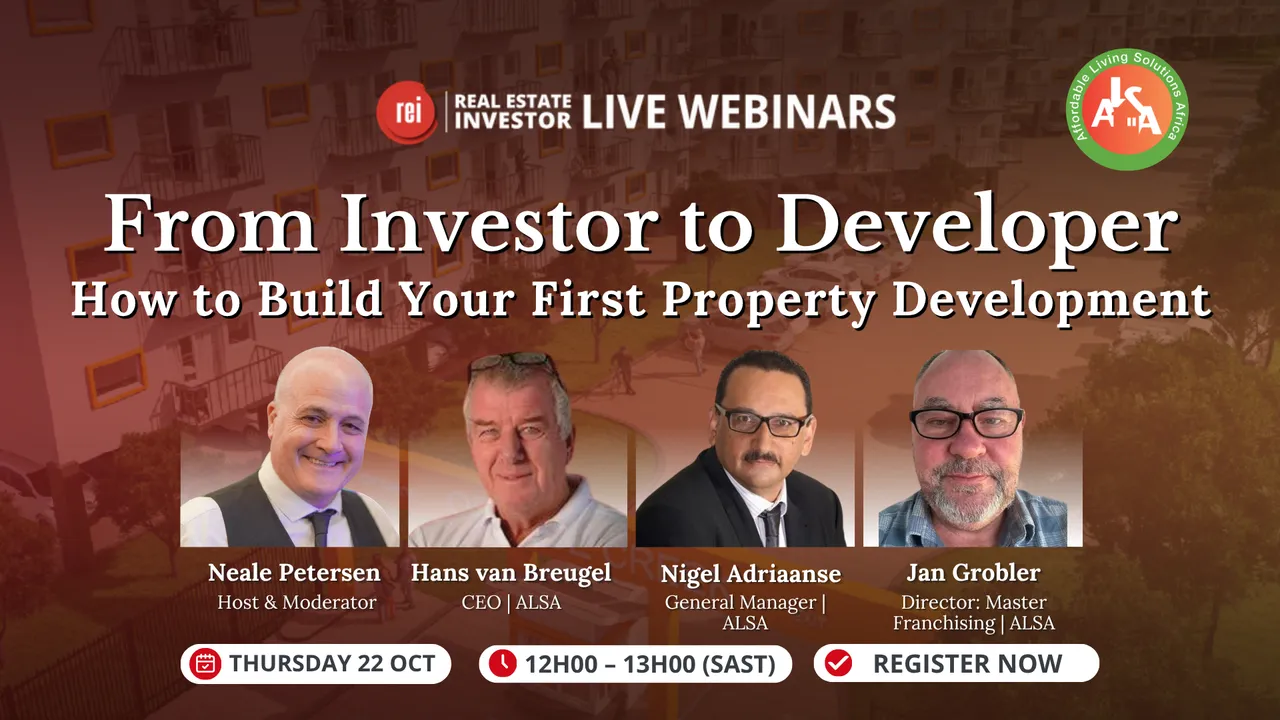 REI Live Webinar: From Investor to Developer — How to Build Your First Property Development. With host Neale Petersen, Hans van Breugel (CEO, ALSA), Nigel Adriaanse (General Manager, ALSA) and Jan Grobler (Director: Master Franchising, ALSA — Affordable Living Solutions Africa). Thursday 22 October, 12:00–13:00 SAST.