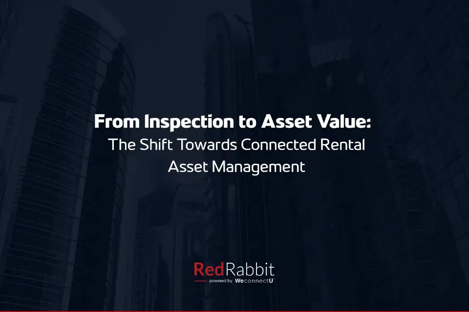 From Inspection to Asset Value: The Shift Towards Connected Rental Asset Management